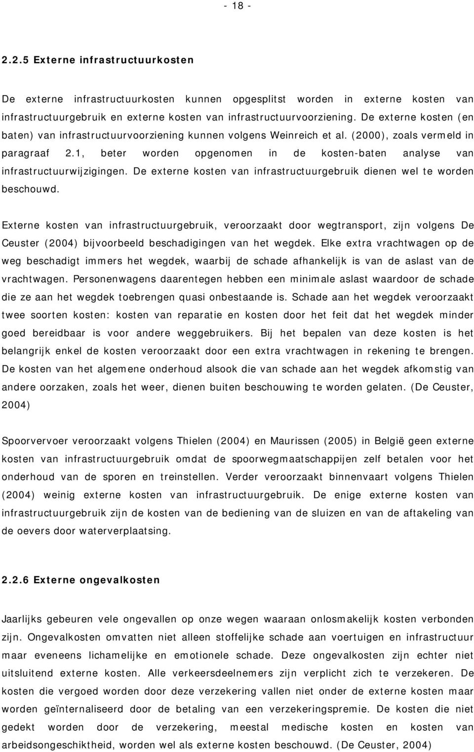 1, beter worden opgenomen in de kosten-baten analyse van infrastructuurwijzigingen. De externe kosten van infrastructuurgebruik dienen wel te worden beschouwd.