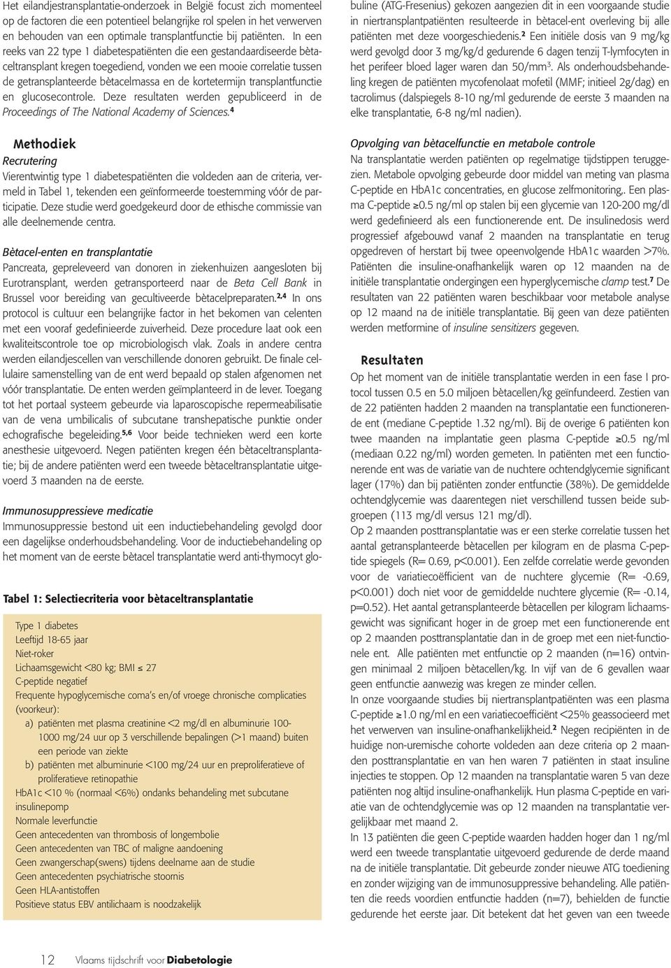 In een reeks van 22 type 1 diabetespatiënten die een gestandaardiseerde bètaceltransplant kregen toegediend, vonden we een mooie correlatie tussen de getransplanteerde bètacelmassa en de kortetermijn