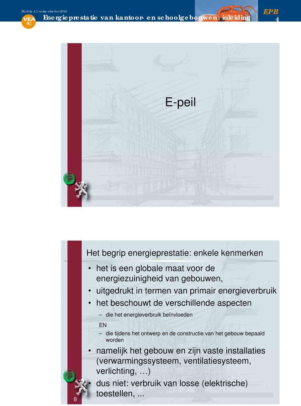 energieverbruik beïnvloeden 8 EN die tijdens het ontwerp en de constructie van het gebouw bepaald worden namelijk het