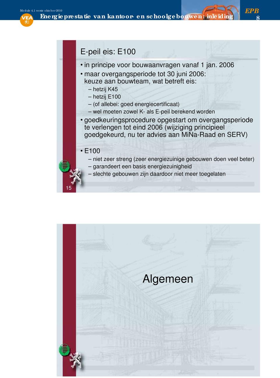 wel moeten zowel K- als E-peil berekend worden goedkeuringsprocedure opgestart om overgangsperiode te verlengen tot eind 2006 (wijziging