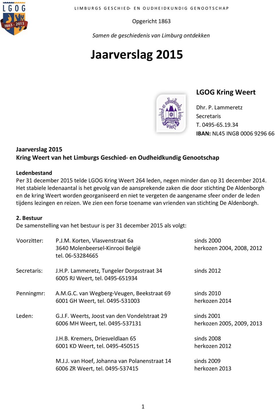 Het stabiele ledenaantal is het gevolg van de aansprekende zaken die door stichting De Aldenborgh en de kring Weert worden georganiseerd en niet te vergeten de aangename sfeer onder de leden tijdens