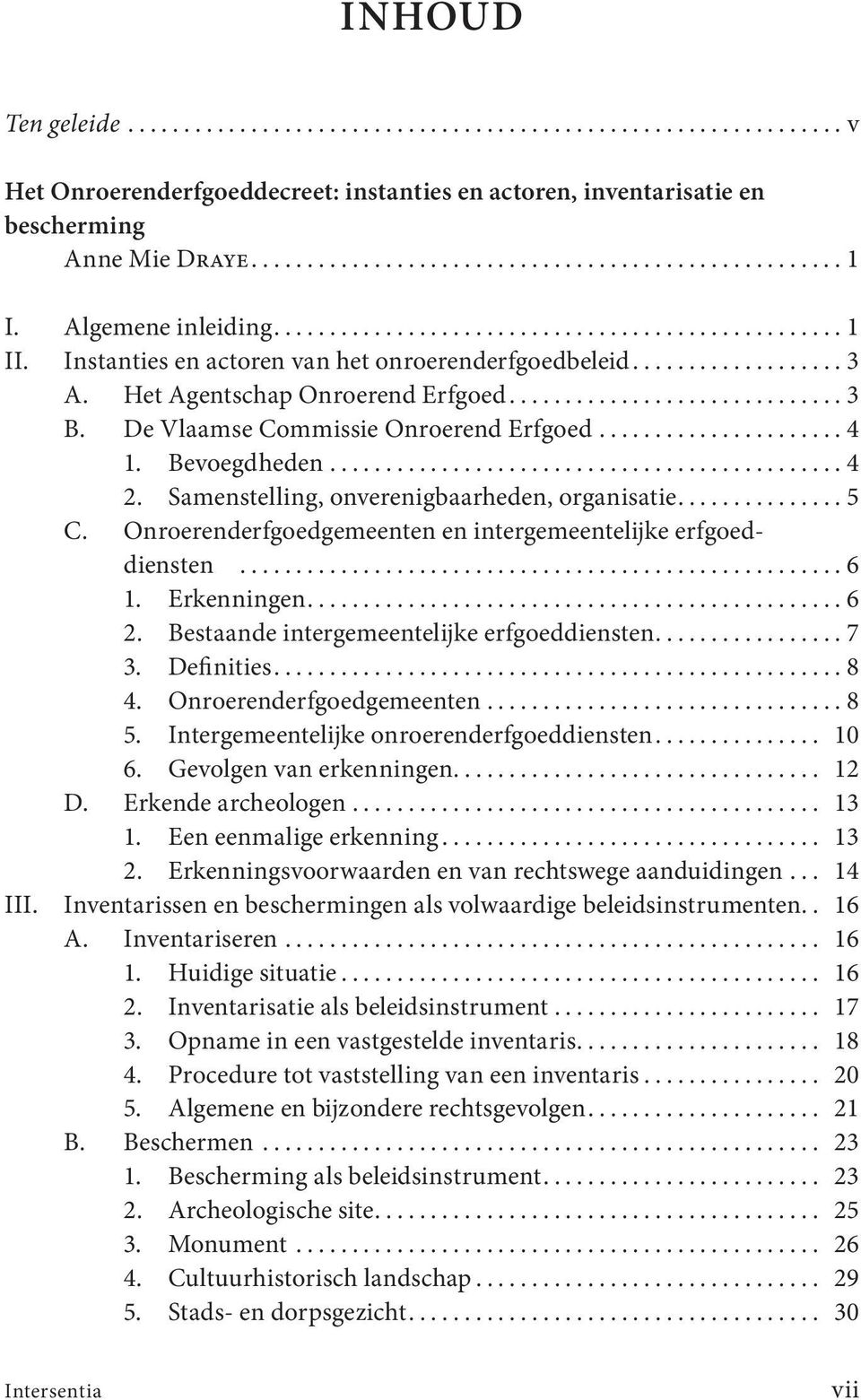 Samenstelling, onverenigbaarheden, organisatie...5 C. Onroerenderfgoedgemeenten en intergemeentelijke erfgoeddiensten...6 1. Erkenningen...6 2. Bestaande intergemeentelijke erfgoeddiensten...7 3.