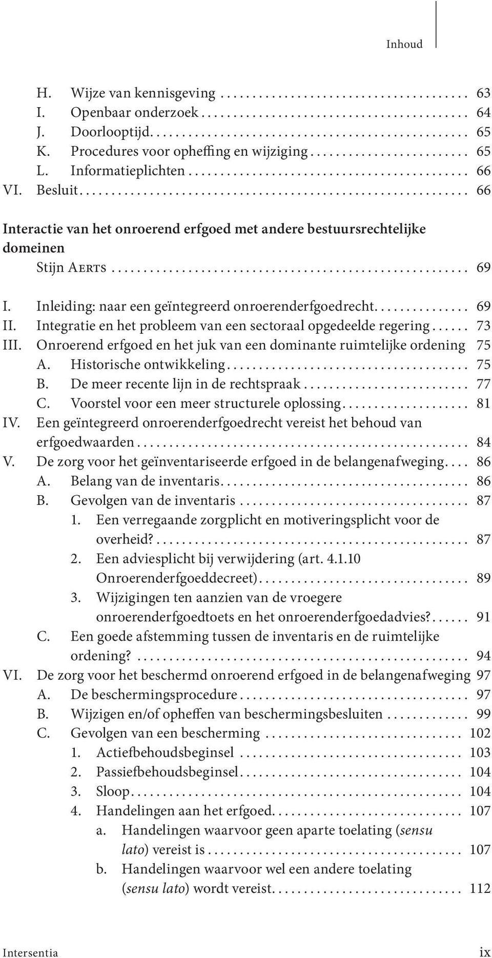 Integratie en het probleem van een sectoraal opgedeelde regering... 73 III. Onroerend erfgoed en het juk van een dominante ruimtelijke ordening 75 A. Historische ontwikkeling... 75 B.