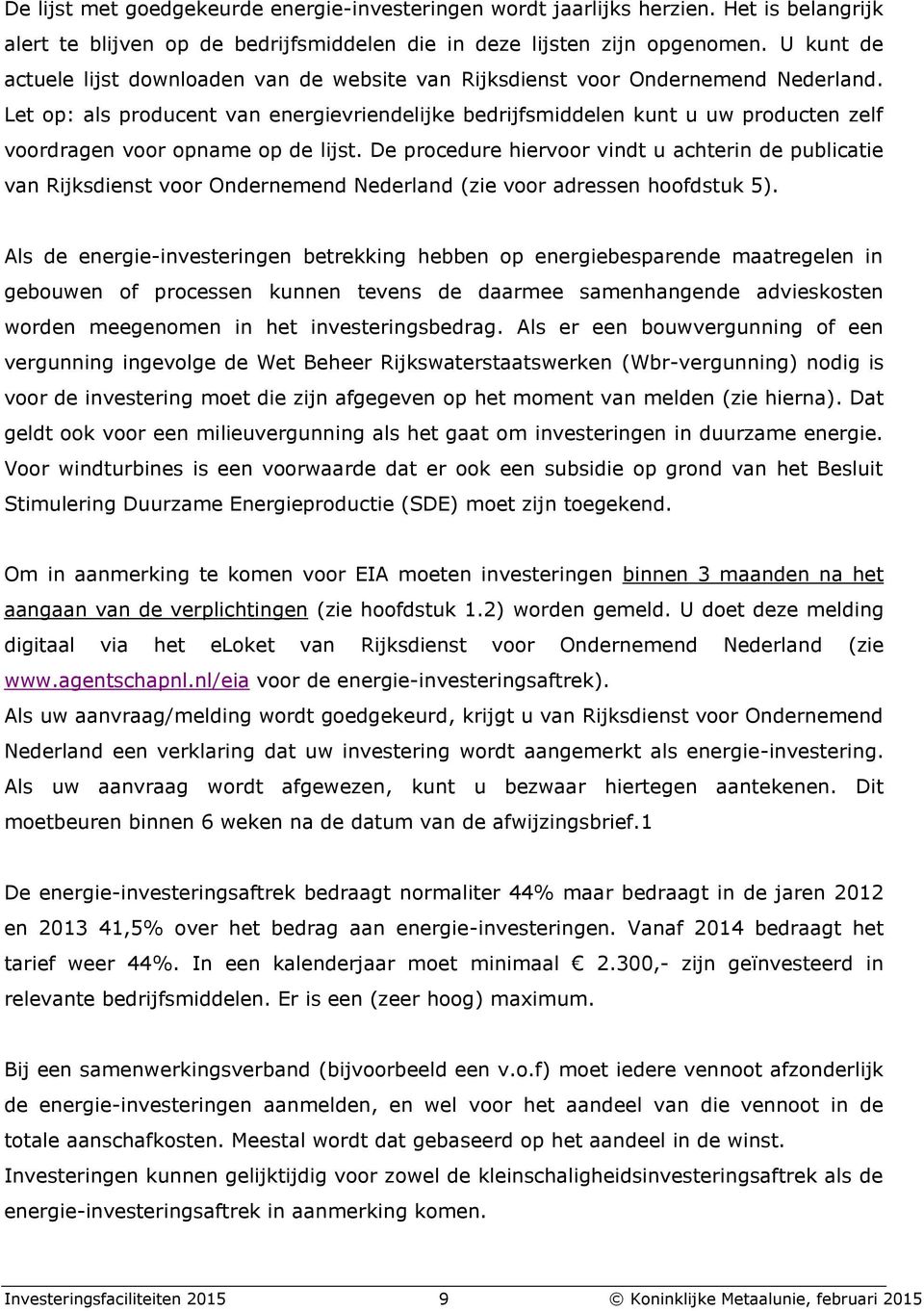 Let op: als producent van energievriendelijke bedrijfsmiddelen kunt u uw producten zelf voordragen voor opname op de lijst.