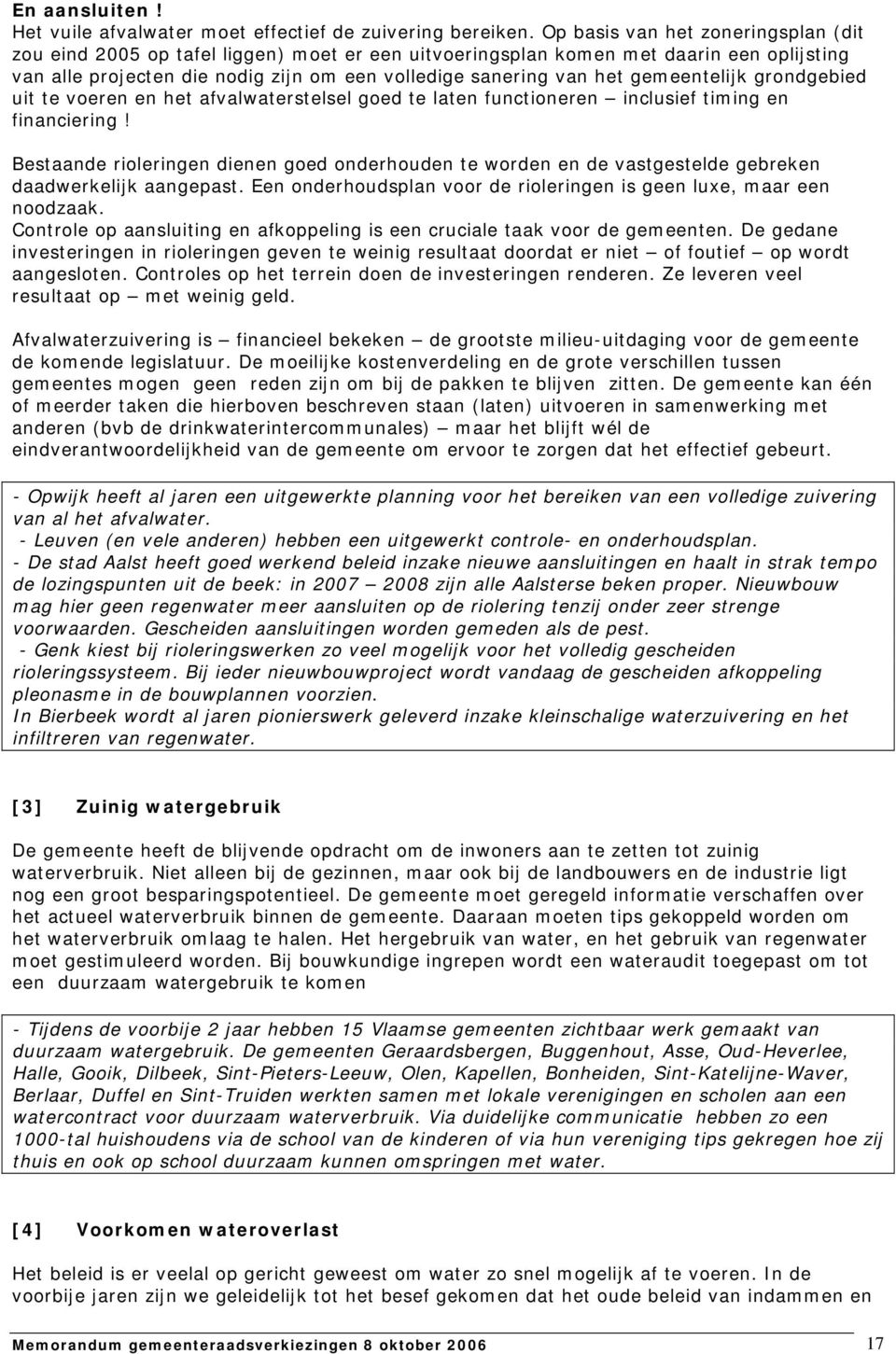 gemeentelijk grondgebied uit te voeren en het afvalwaterstelsel goed te laten functioneren inclusief timing en financiering!