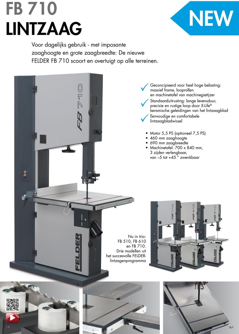 door X-Life keramische geleidingen van het lintzaagblad Eenvoudige en comfortabele lintzaagbladwissel Motor 5,5 PS (optioneel 7,5 PS) 460 mm zaaghoogte 690 mm