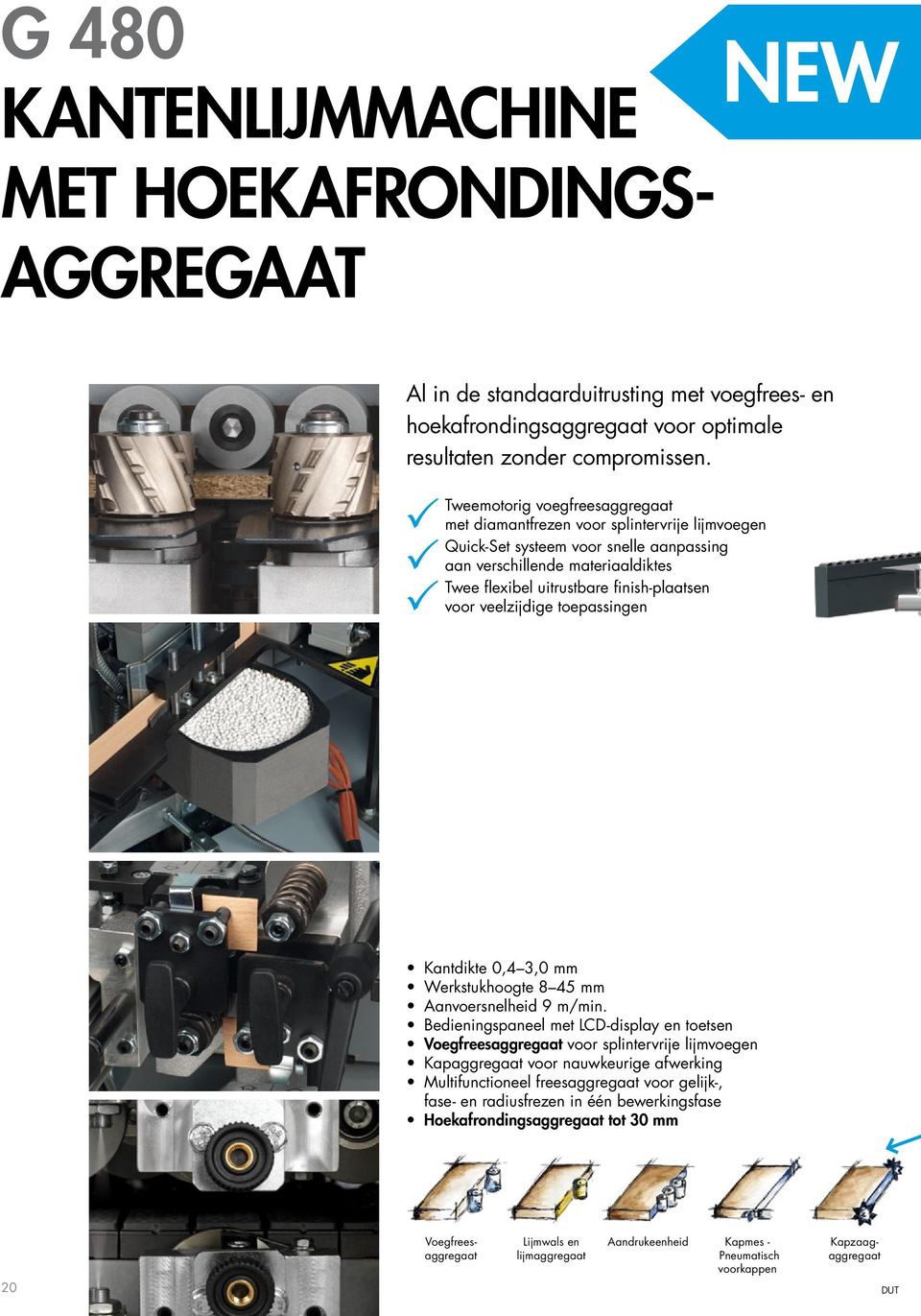 voor veelzijdige toepassingen Kantdikte 0,4 3,0 mm Werkstukhoogte 8 45 mm Aanvoersnelheid 9 m/min.