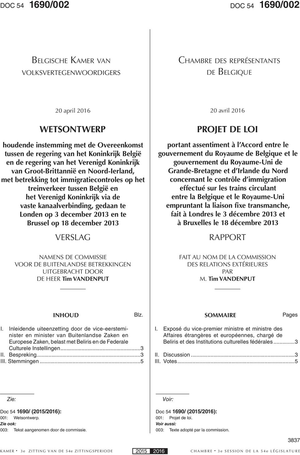 en het Verenigd Koninkrijk via de vaste kanaalverbinding, gedaan te Londen op 3 december 2013 en te Brussel op 18 december 2013 VERSLAG PROJET DE LOI portant assentiment à l Accord entre le