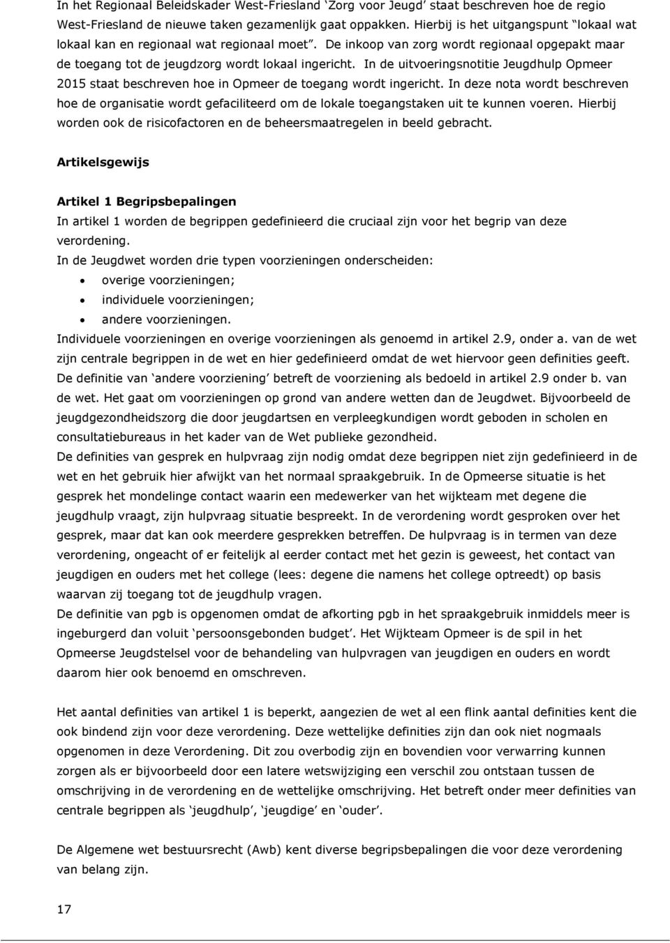 In de uitvoeringsnotitie Jeugdhulp Opmeer 2015 staat beschreven hoe in Opmeer de toegang wordt ingericht.