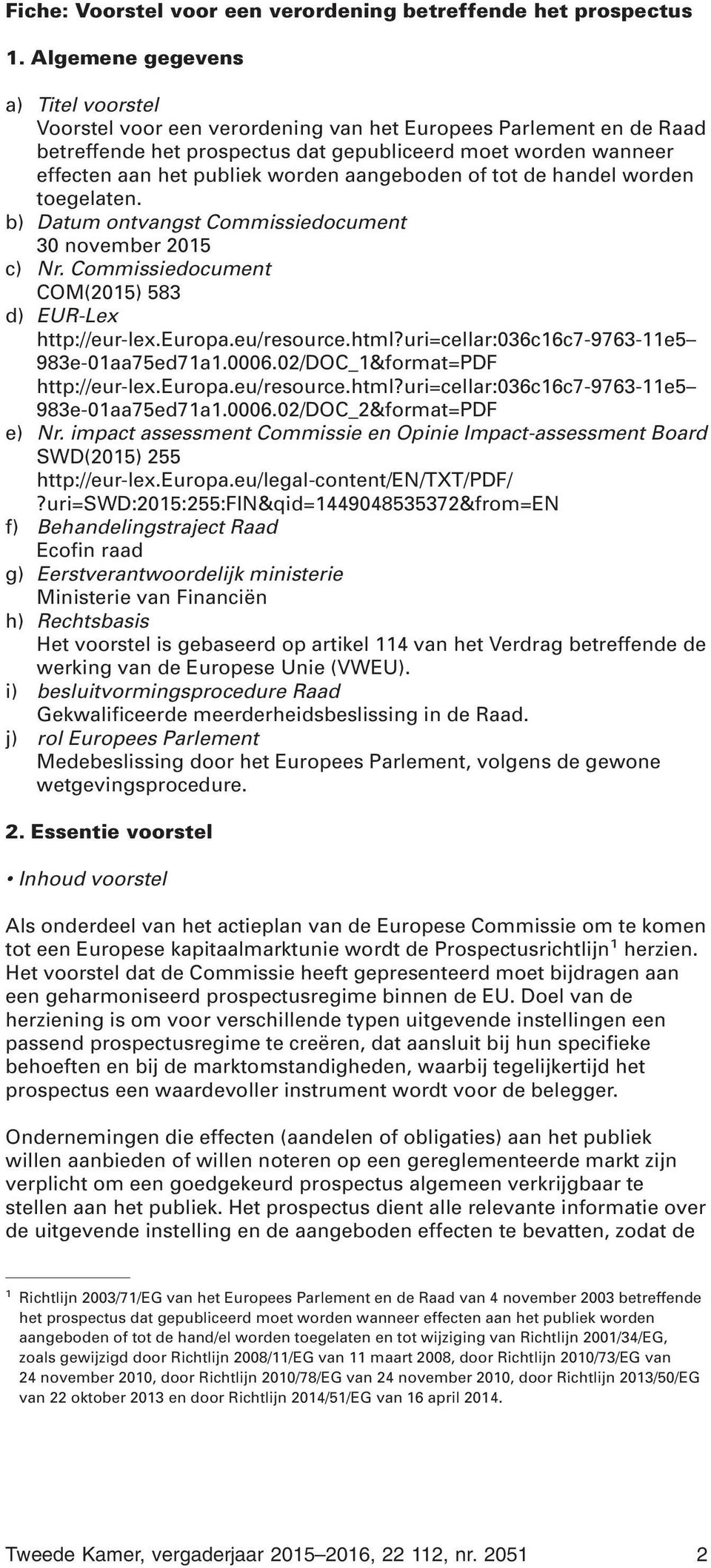 aangeboden of tot de handel worden toegelaten. b) Datum ontvangst Commissiedocument 30 november 2015 c) Nr. Commissiedocument COM(2015) 583 d) EUR-Lex http://eur-lex.europa.eu/resource.html?