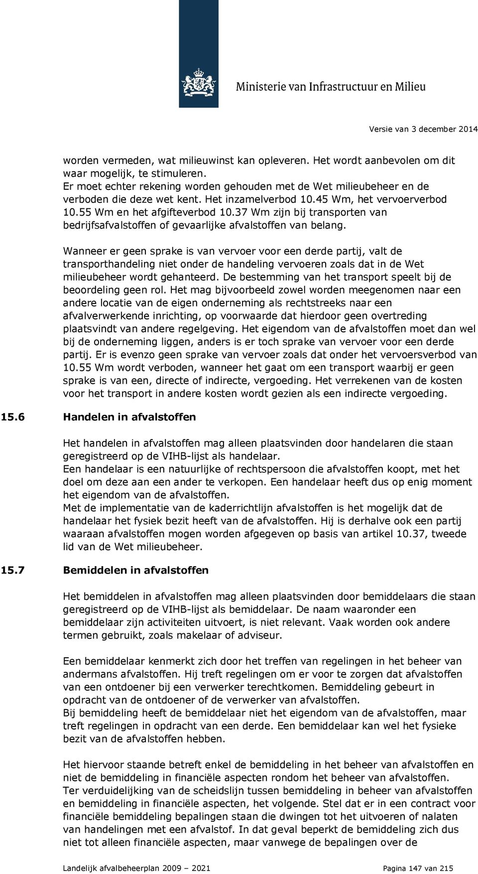 37 Wm zijn bij transporten van bedrijfsafvalstoffen of gevaarlijke afvalstoffen van belang.