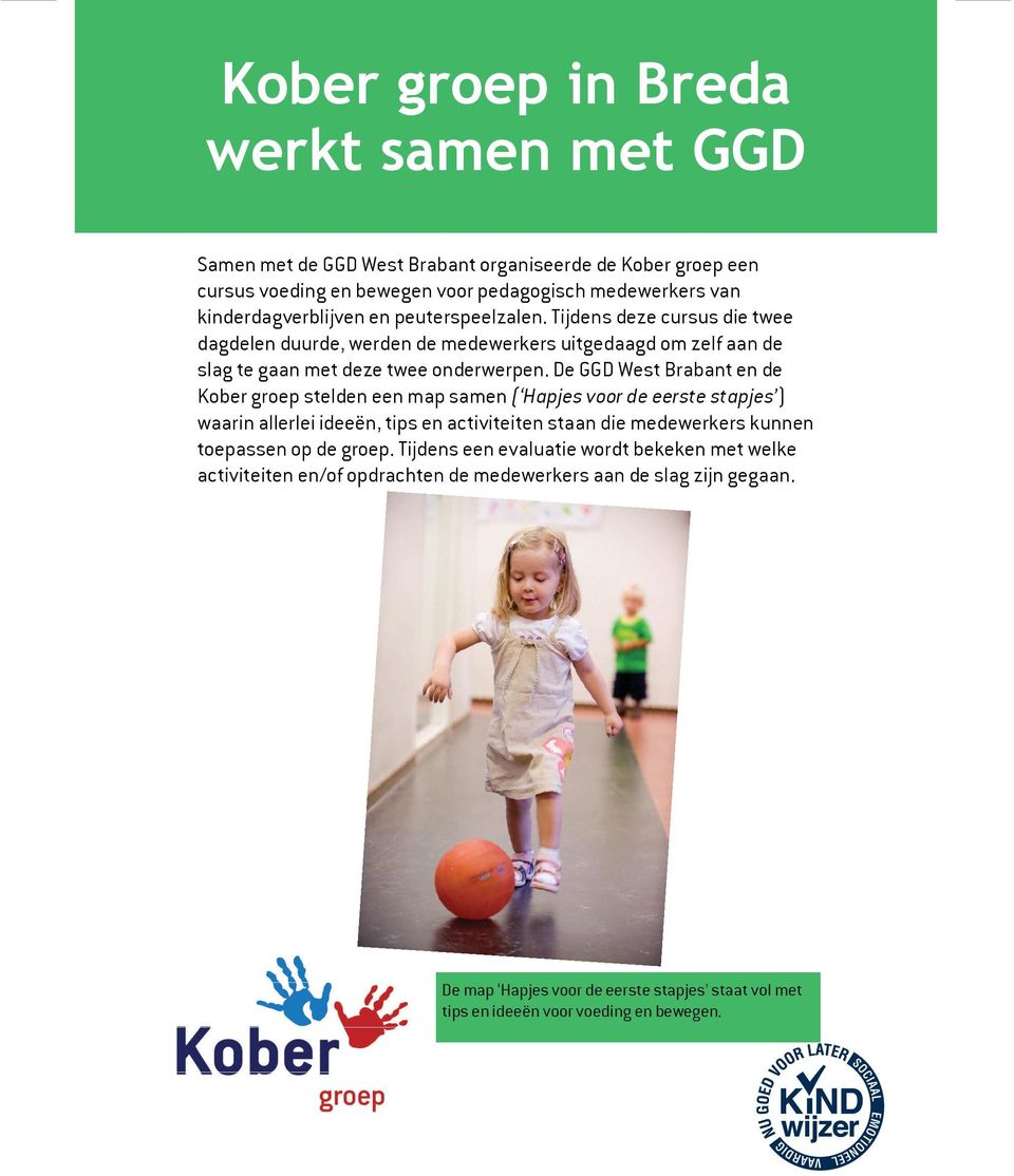De GGD West Brabant en de Kober groep stelden een map samen ( Hapjes voor de eerste stapjes ) waarin allerlei ideeën, tips en activiteiten staan die medewerkers kunnen toepassen op de