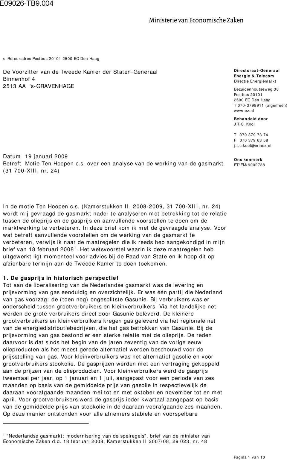 070-3798911 (algemeen) www.ez.nl Behandeld door J.T.C. Kool T 070 379 73 74 F 070 379 63 58 j.t.c.kool@minez.nl Datum 19 januari 2009 Betreft Motie Ten Hoopen c.s.