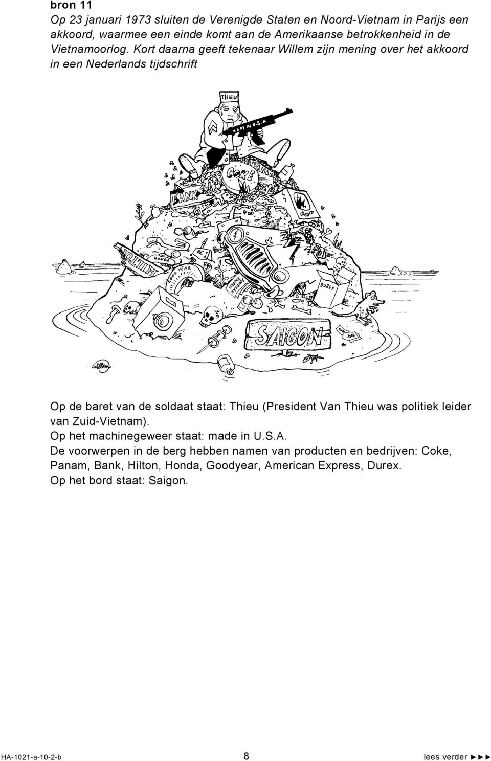 Kort daarna geeft tekenaar Willem zijn mening over het akkoord in een Nederlands tijdschrift Op de baret van de soldaat staat: Thieu (President Van