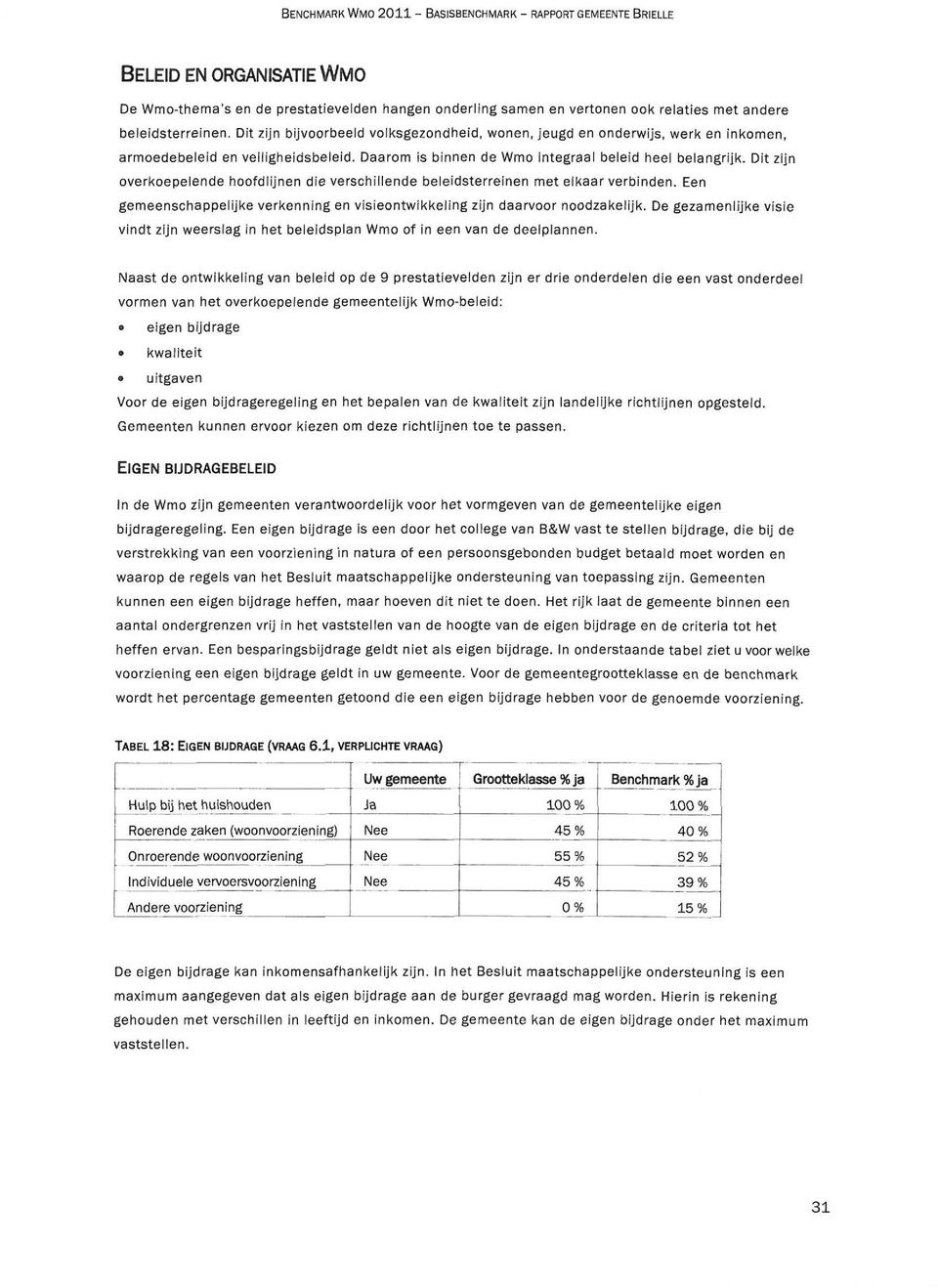 Dit zijn overkoepelende hoofdlijnen die verschillende beleidsterreinen met elkaar verbinden. Een gemeenschappelijke verkenning en visieontwikkeling zijn daarvoor noodzakelijk.