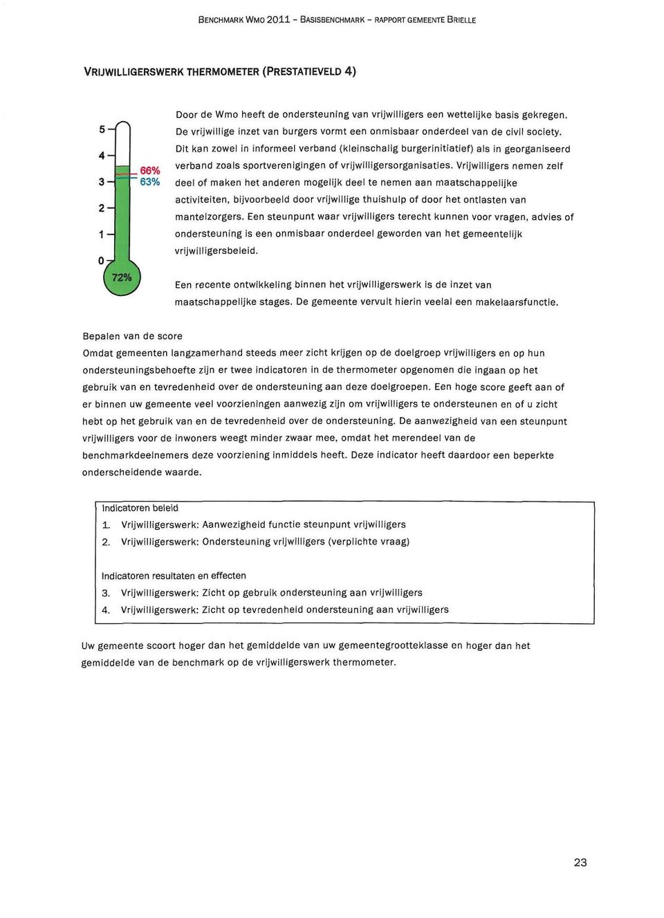 Dit kan zowel in informeel verband (kleinschalig burgerinitiatief) als in georganiseerd QQO/ verband zoals sportverenigingen of vrijwilligersorganisaties.