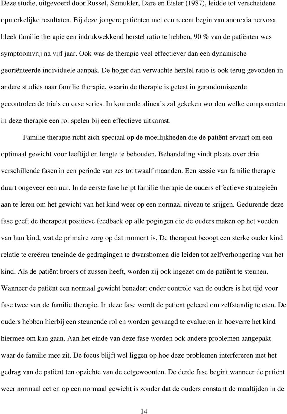 Ook was de therapie veel effectiever dan een dynamische georiënteerde individuele aanpak.