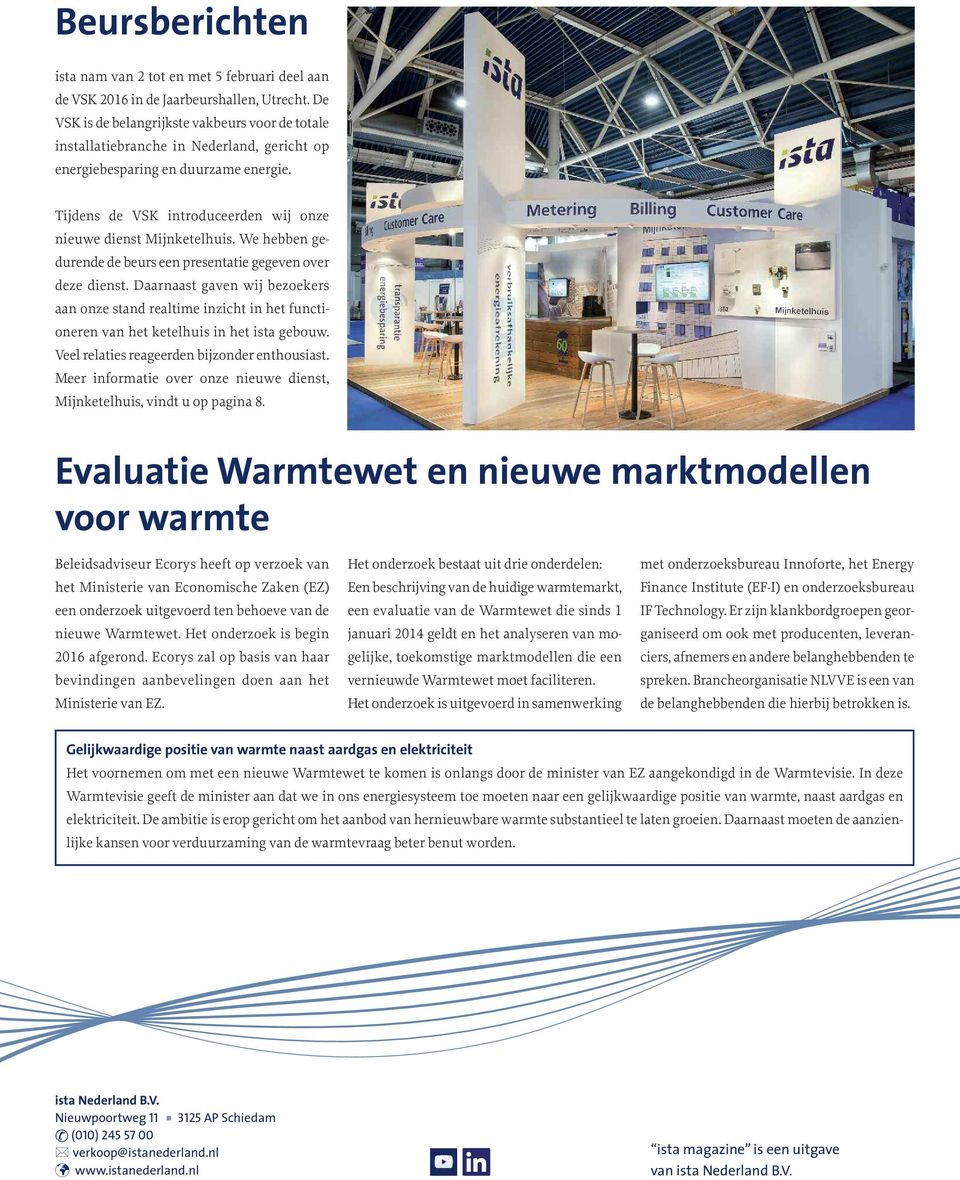 We hebben gedurende de beurs een presentatie gegeven over deze dienst. Daarnaast gaven wij bezoekers aan onze stand realtime inzicht in het functioneren van het ketelhuis in het ista gebouw.