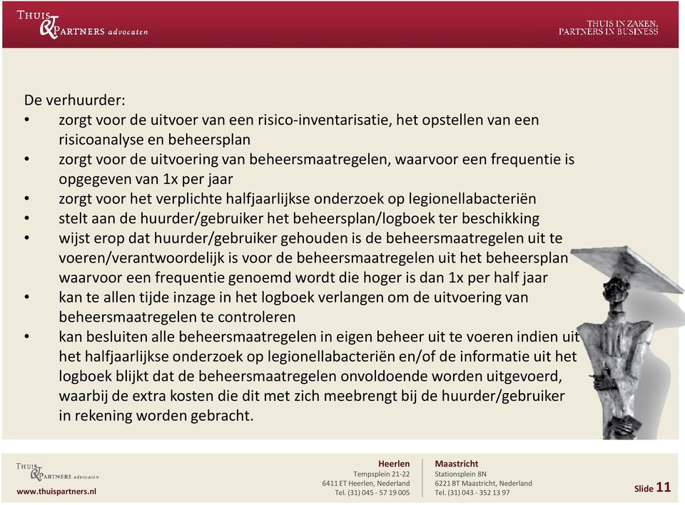 huurder/gebruiker gehouden is de beheersmaatregelen uit te voeren/verantwoordelijk is voor de beheersmaatregelen uit het beheersplan waarvoor een frequentie genoemd wordt die hoger is dan 1x per half