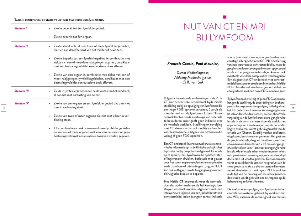 NUT VAN CT EN MRI BIJ LYMFOOM Ziekte beperkt tot een lymfekliergebied in combinatie met ziekte van een of meerdere nabijgelegen organen, bereikbaar met een bestralingsveld dat een curatieve dosis