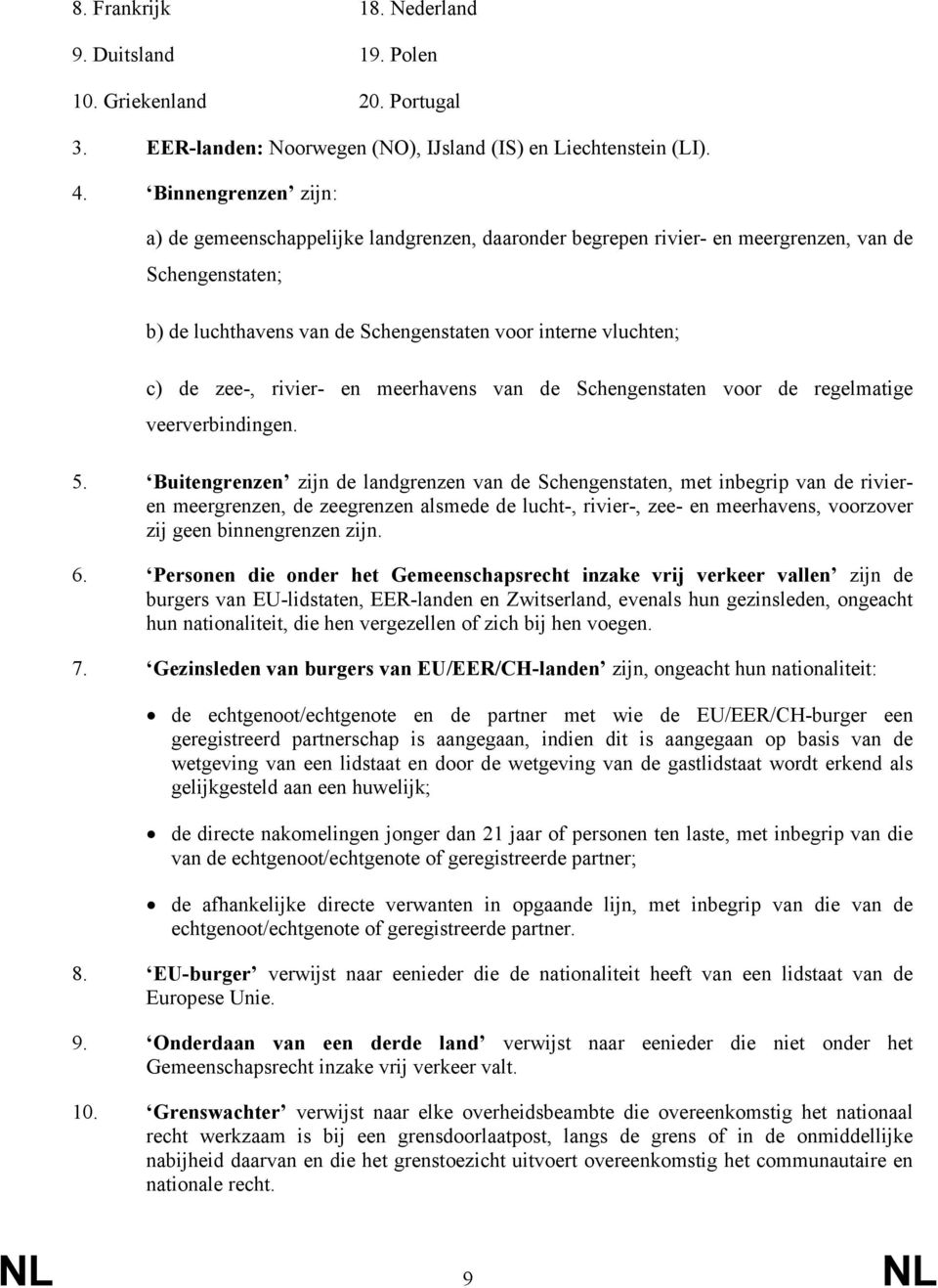 rivier- en meerhavens van de Schengenstaten voor de regelmatige veerverbindingen. 5.