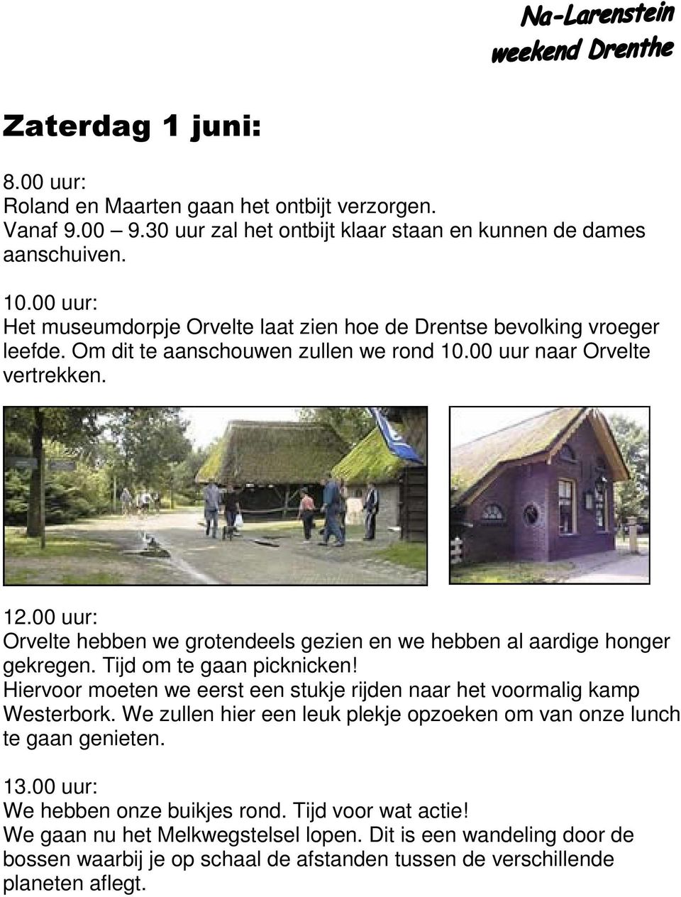 00 uur: Orvelte hebben we grotendeels gezien en we hebben al aardige honger gekregen. Tijd om te gaan picknicken! Hiervoor moeten we eerst een stukje rijden naar het voormalig kamp Westerbork.