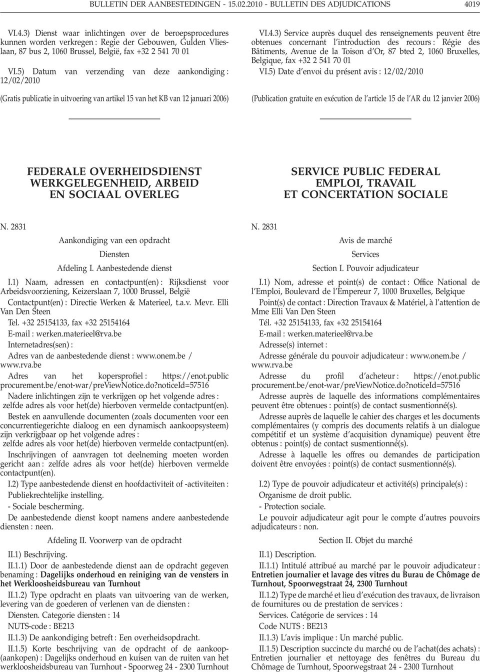 5) Datum van verzending van deze aankondiging 12/02/2010 (Gratis publicatie in uitvoering van artikel 15 van het KB van 12 januari 2006) VI.4.