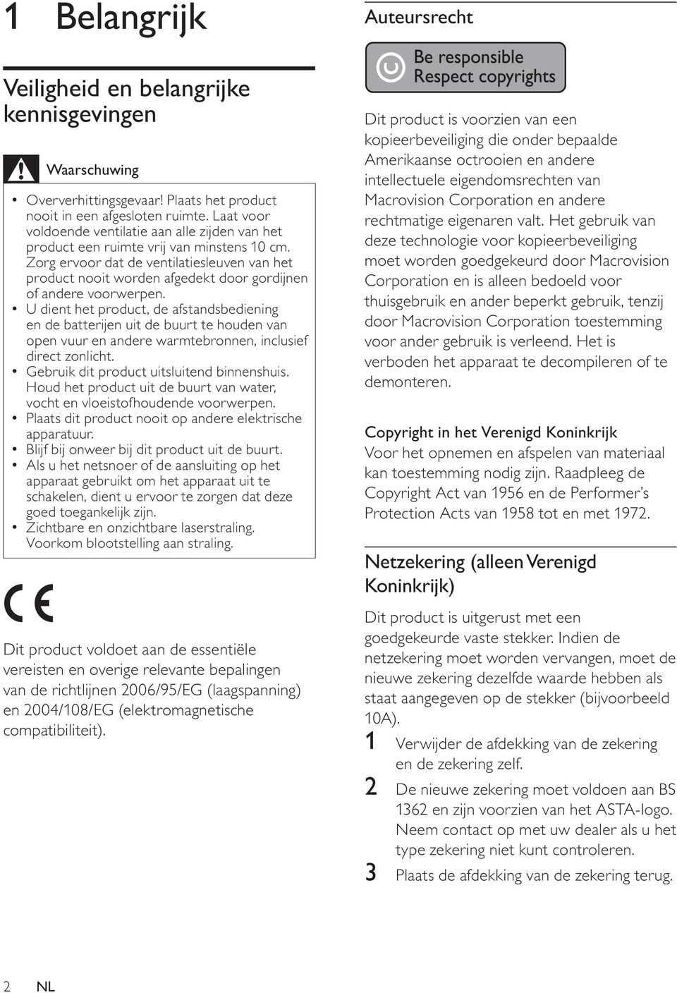 Zorg ervoor dat de ventilatiesleuven van het product nooit worden afgedekt door gordijnen of andere voorwerpen.