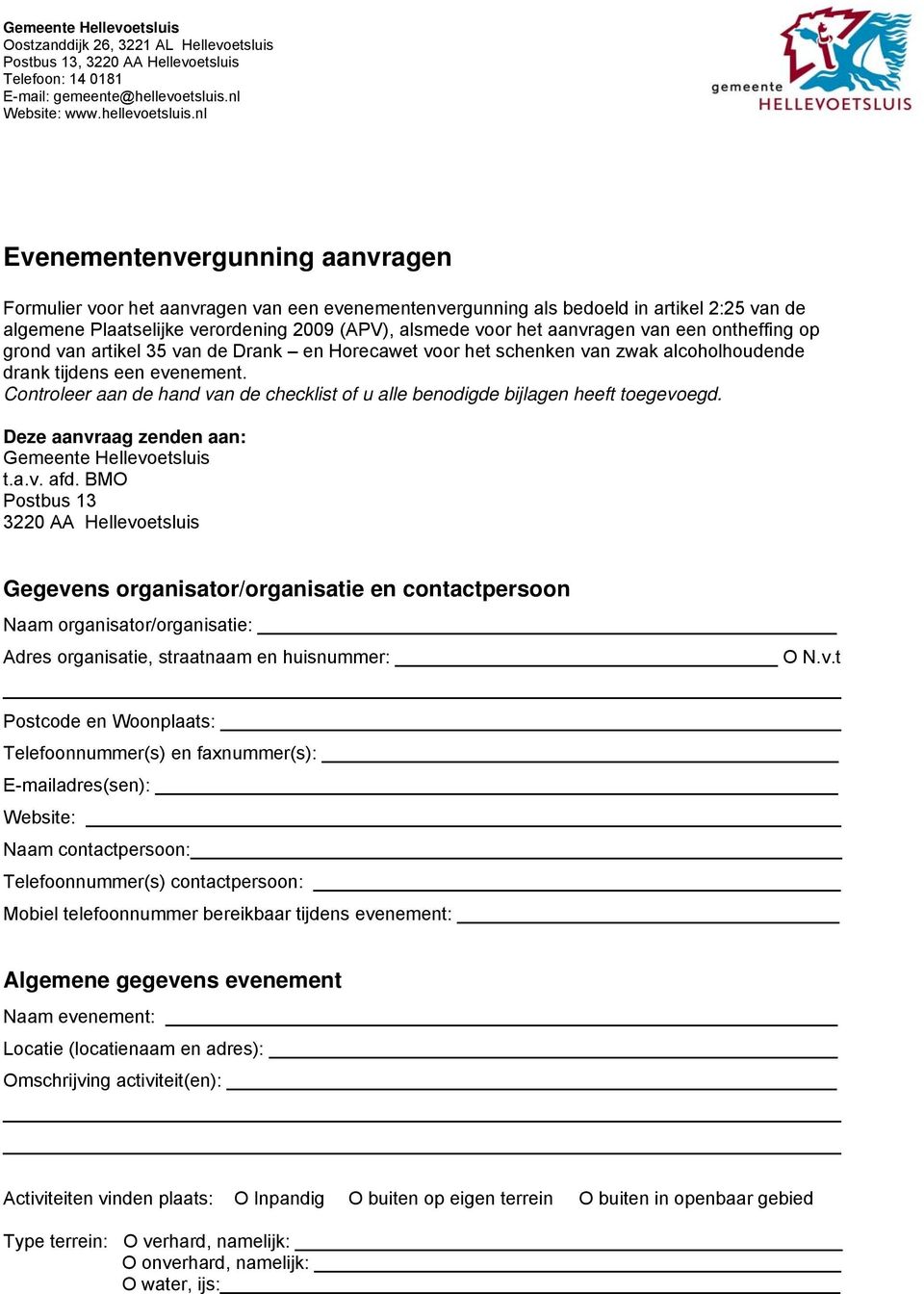 Controleer aan de hand van de checklist of u alle benodigde bijlagen heeft toegevoegd. Deze aanvraag zenden aan: Gemeente Hellevoetsluis t.a.v. afd.