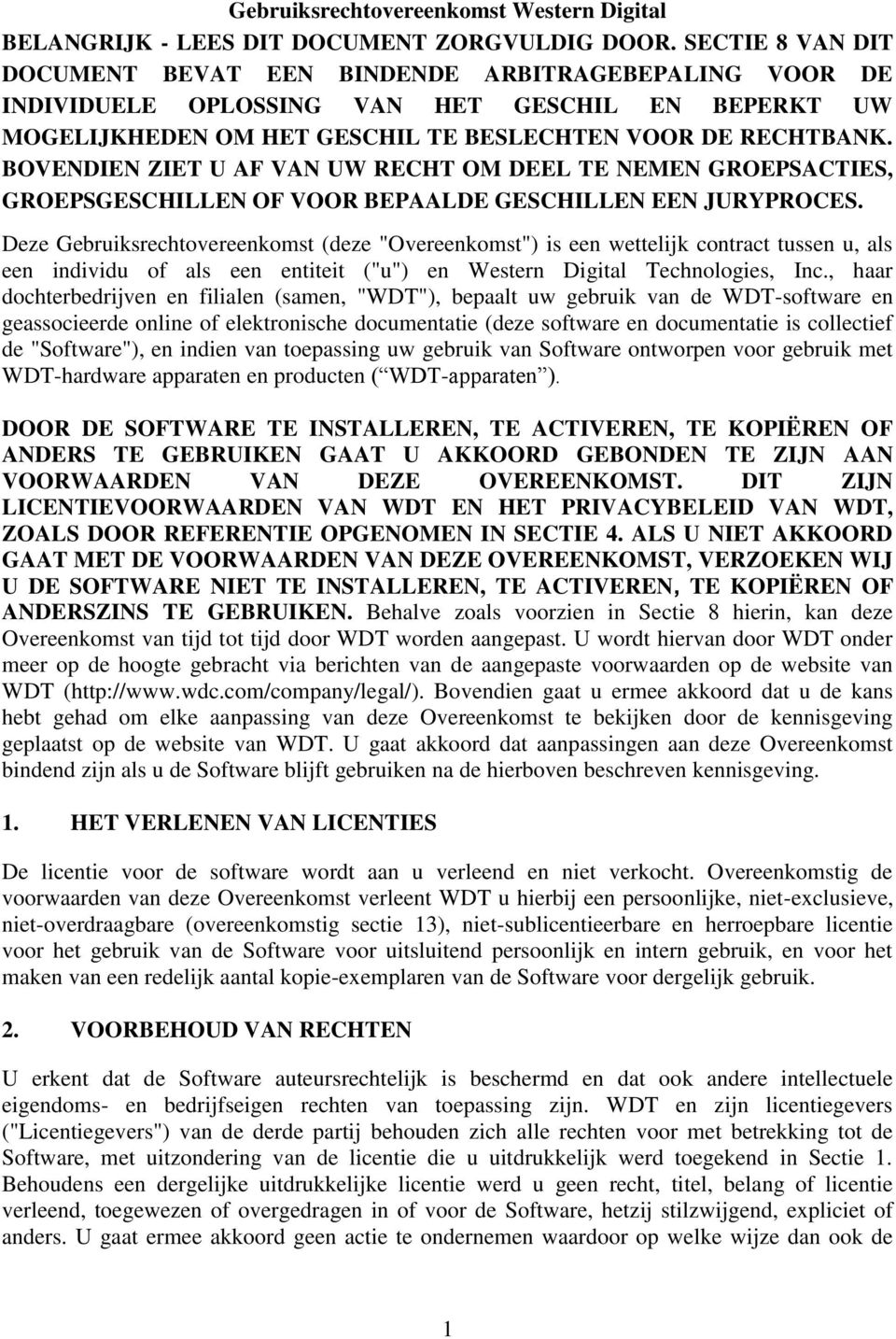 BOVENDIEN ZIET U AF VAN UW RECHT OM DEEL TE NEMEN GROEPSACTIES, GROEPSGESCHILLEN OF VOOR BEPAALDE GESCHILLEN EEN JURYPROCES.