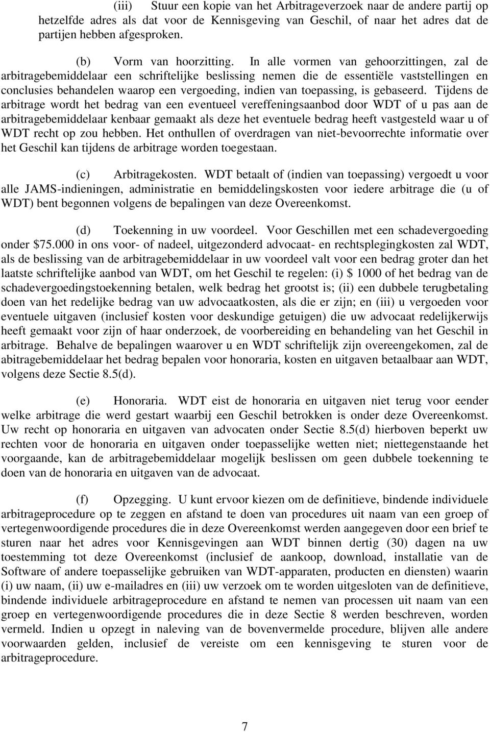 In alle vormen van gehoorzittingen, zal de arbitragebemiddelaar een schriftelijke beslissing nemen die de essentiële vaststellingen en conclusies behandelen waarop een vergoeding, indien van