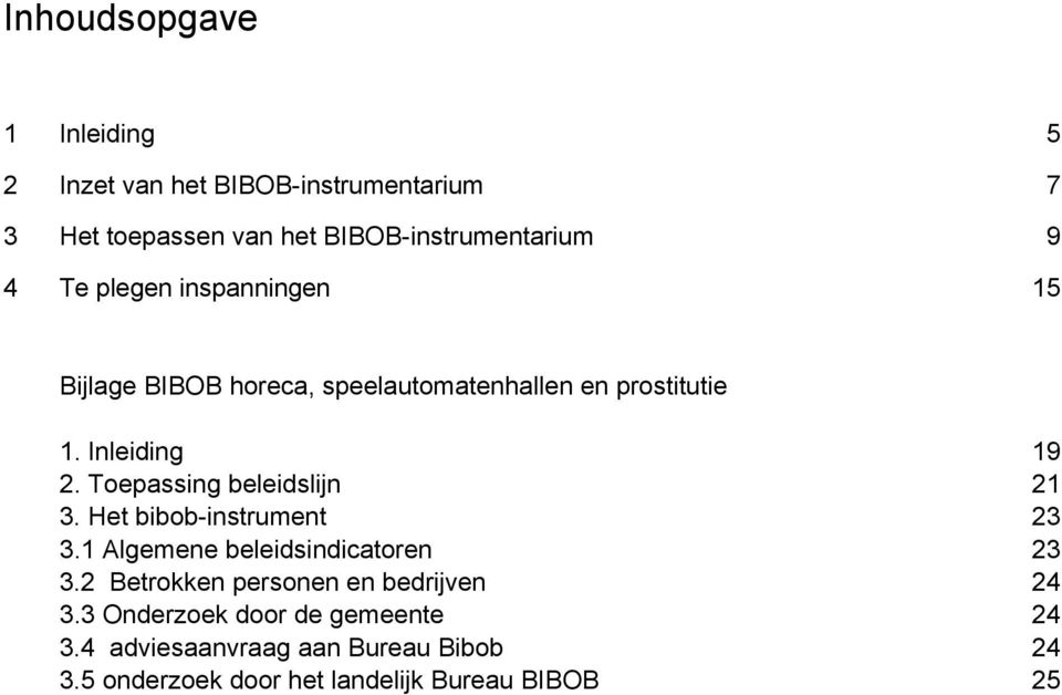 Toepassing beleidslijn 21 3. Het bibob-instrument 23 3.1 Algemene beleidsindicatoren 23 3.