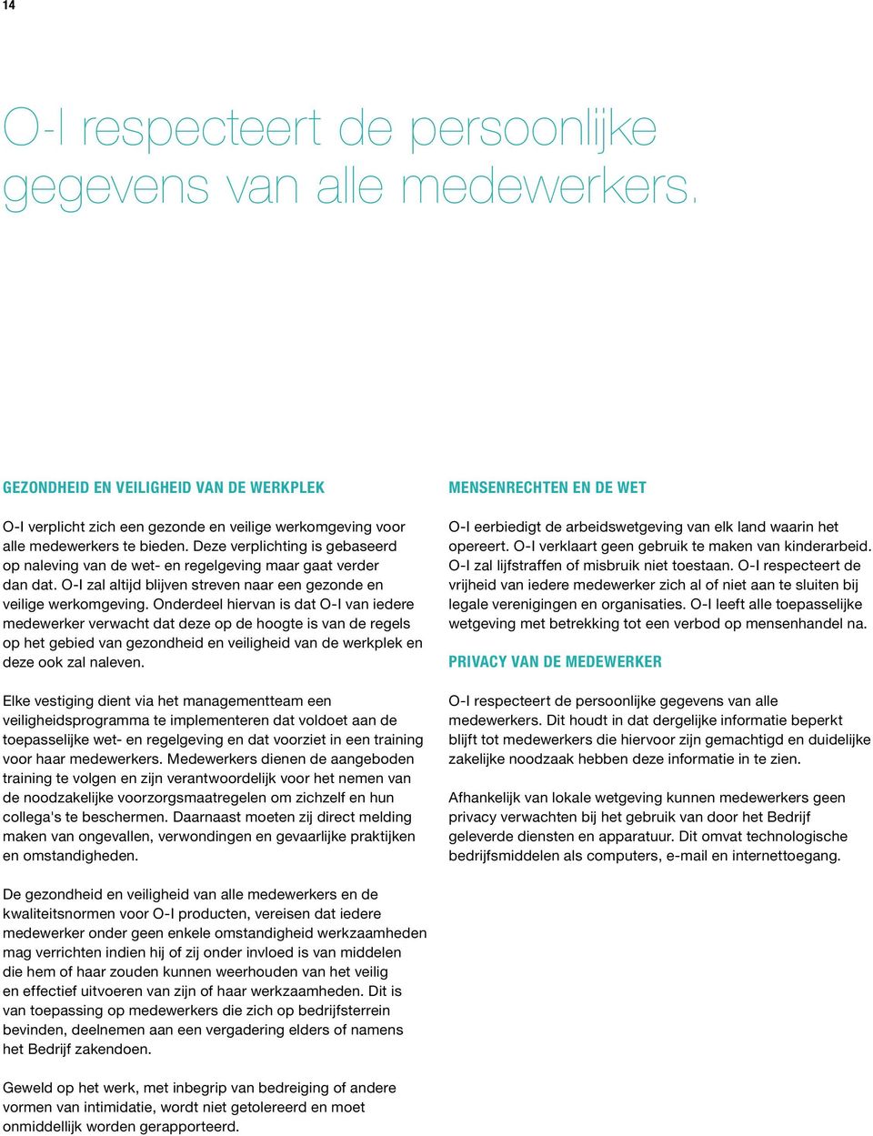 Onderdeel hiervan is dat O-I van iedere medewerker verwacht dat deze op de hoogte is van de regels op het gebied van gezondheid en veiligheid van de werkplek en deze ook zal naleven.