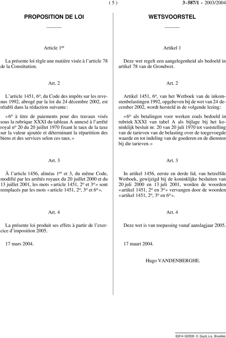 2 L article 1451, 6 o, du Code des impôts sur les revenus 1992, abrogé par la loi du 24 décembre 2002, est rétabli dans la rédaction suivante: «6 o à titre de paiements pour des travaux visés sous la