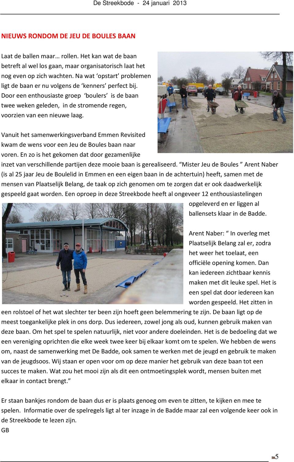 Vanuit het samenwerkingsverband Emmen Revisited kwam de wens voor een Jeu de Boules baan naar voren.