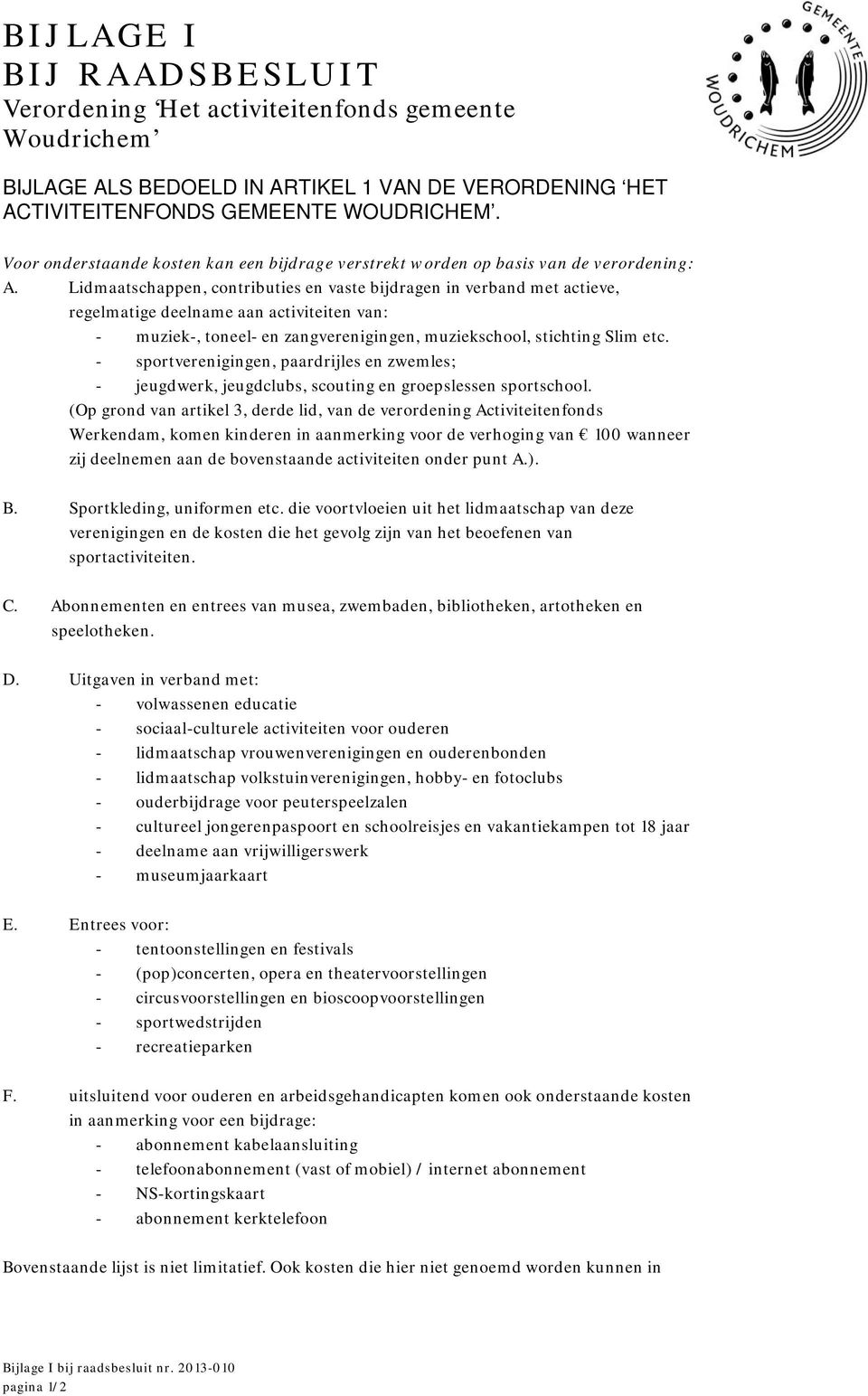 Lidmaatschappen, contributies en vaste bijdragen in verband met actieve, regelmatige deelname aan activiteiten van: - muziek-, toneel- en zangverenigingen, muziekschool, stichting Slim etc.