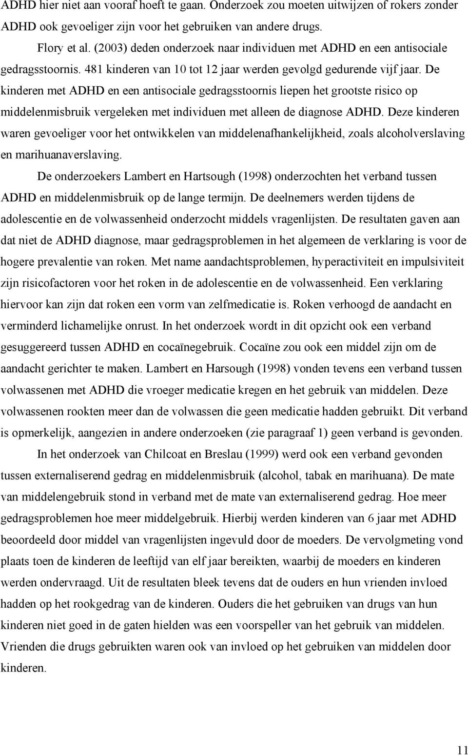 De kinderen met ADHD en een antisociale gedragsstoornis liepen het grootste risico op middelenmisbruik vergeleken met individuen met alleen de diagnose ADHD.