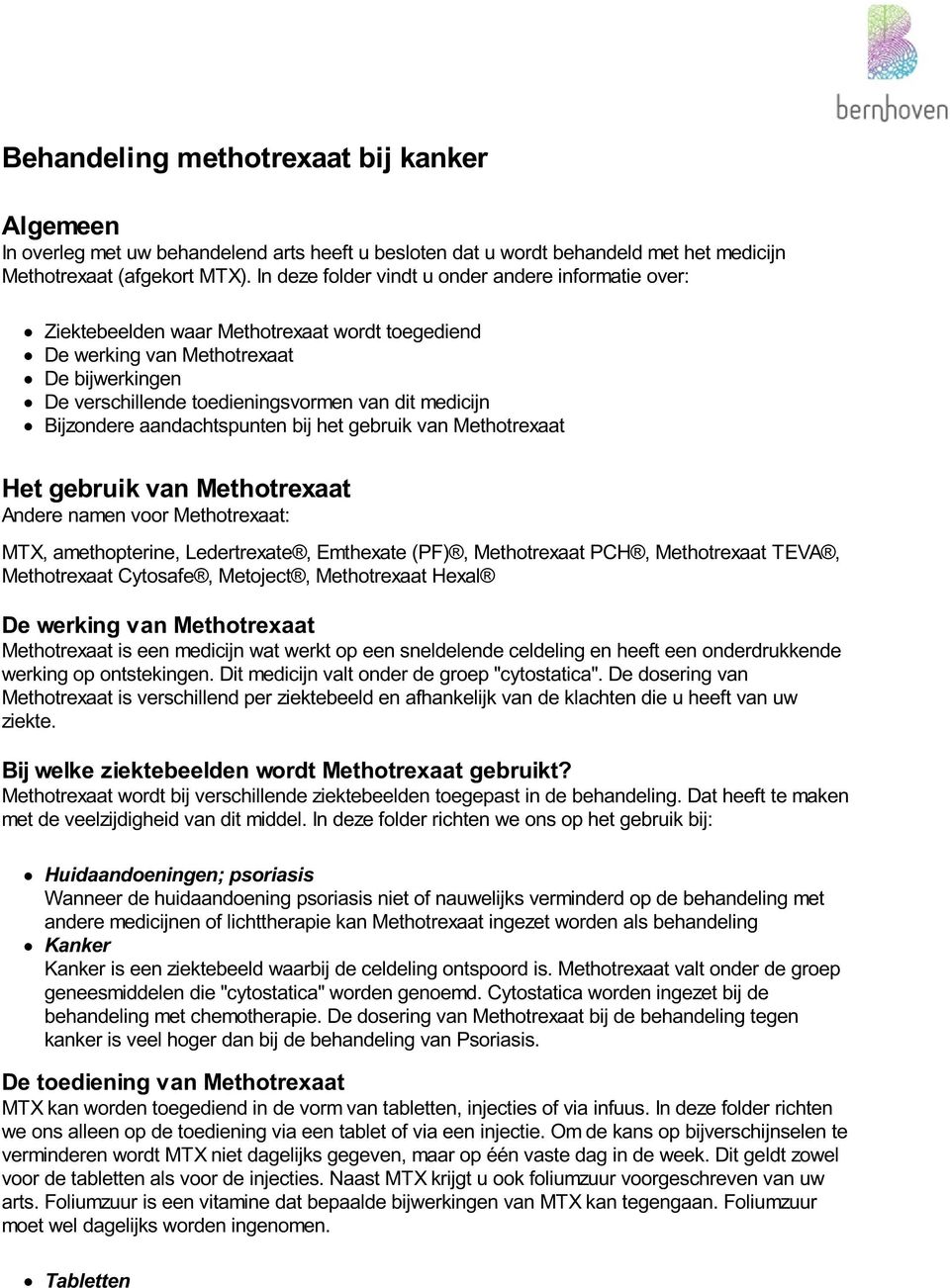 Bijzondere aandachtspunten bij het gebruik van Methotrexaat Het gebruik van Methotrexaat Andere namen voor Methotrexaat: MTX, amethopterine, Ledertrexate, Emthexate (PF), Methotrexaat PCH,