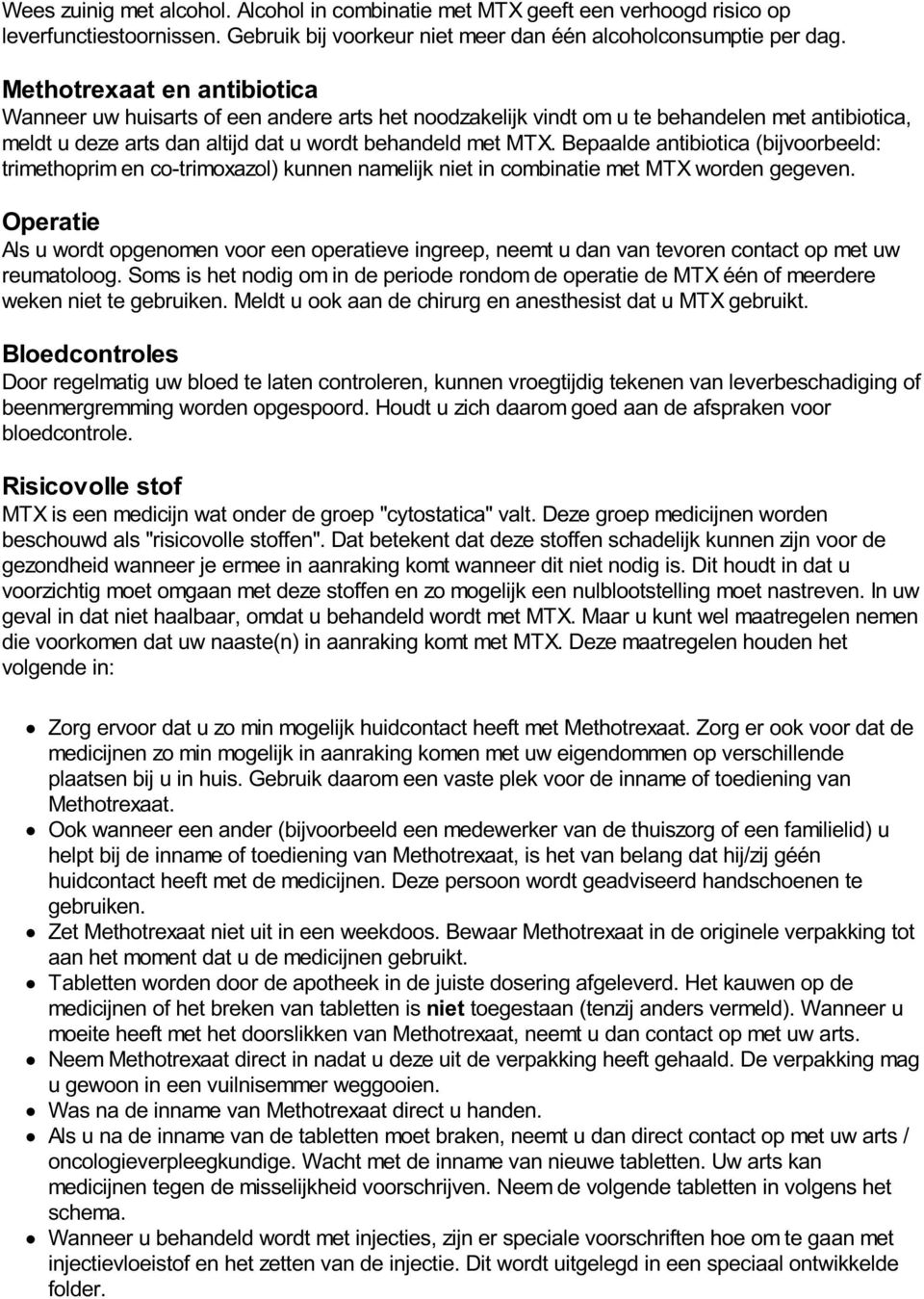 Bepaalde antibiotica (bijvoorbeeld: trimethoprim en co-trimoxazol) kunnen namelijk niet in combinatie met MTX worden gegeven.