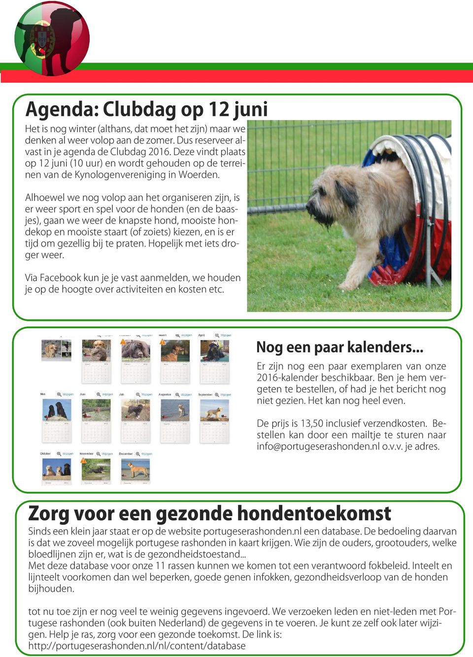 Alhoewel we nog volop aan het organiseren zijn, is er weer sport en spel voor de honden (en de baasjes), gaan we weer de knapste hond, mooiste hondekop en mooiste staart (of zoiets) kiezen, en is er