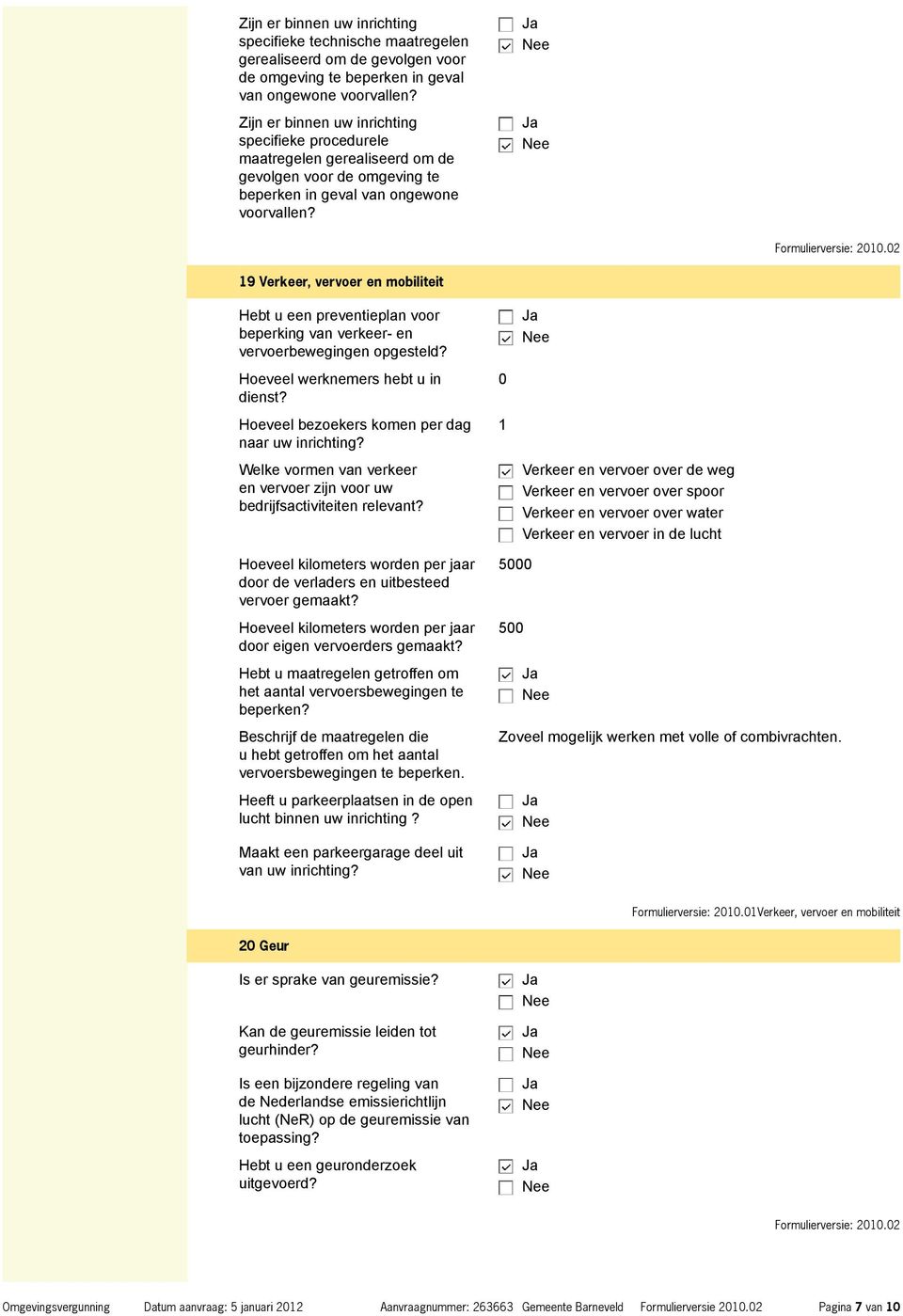 02 19 Verkeer, vervoer en mobiliteit Hebt u een preventieplan voor beperking van verkeer- en vervoerbewegingen opgesteld? Hoeveel werknemers hebt u in dienst?