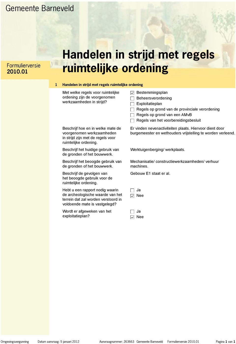 Beschrijf hoe en in welke mate de voorgenomen werkzaamheden in strijd zijn met de regels voor ruimtelijke ordening. Beschrijf het huidige gebruik van de gronden of het bouwwerk.