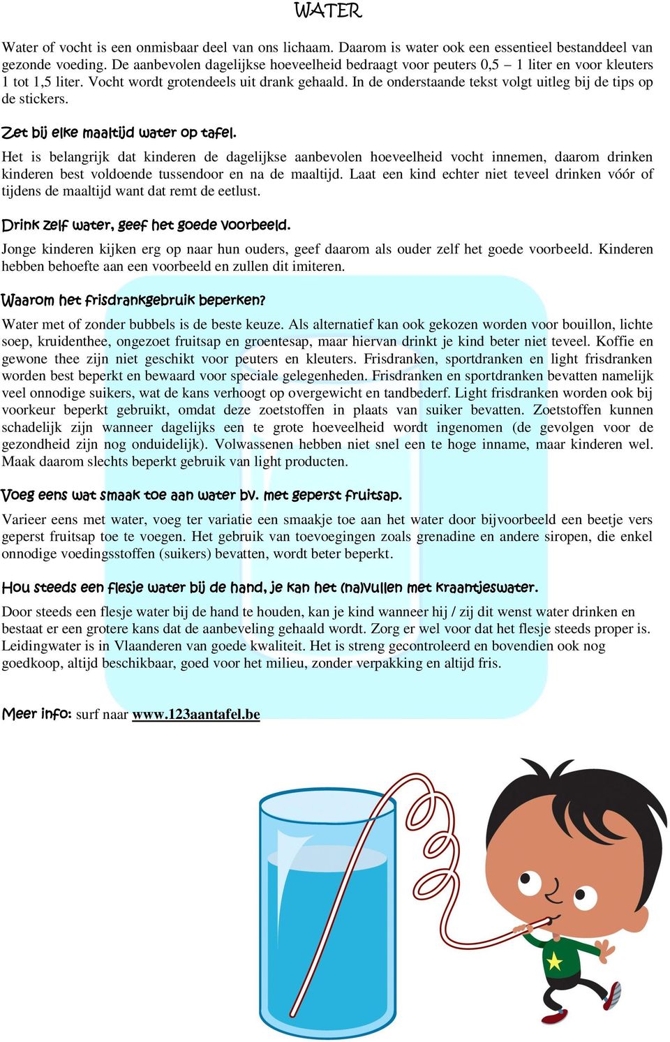 In de onderstaande tekst volgt uitleg bij de tips op de stickers. Zet bij elke maaltijd water op tafel.