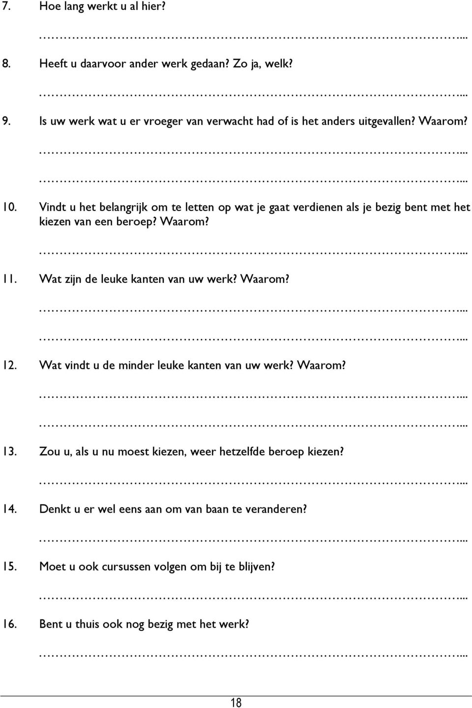 Vindt u het belangrijk om te letten op wat je gaat verdienen als je bezig bent met het kiezen van een beroep? Waarom? 11.