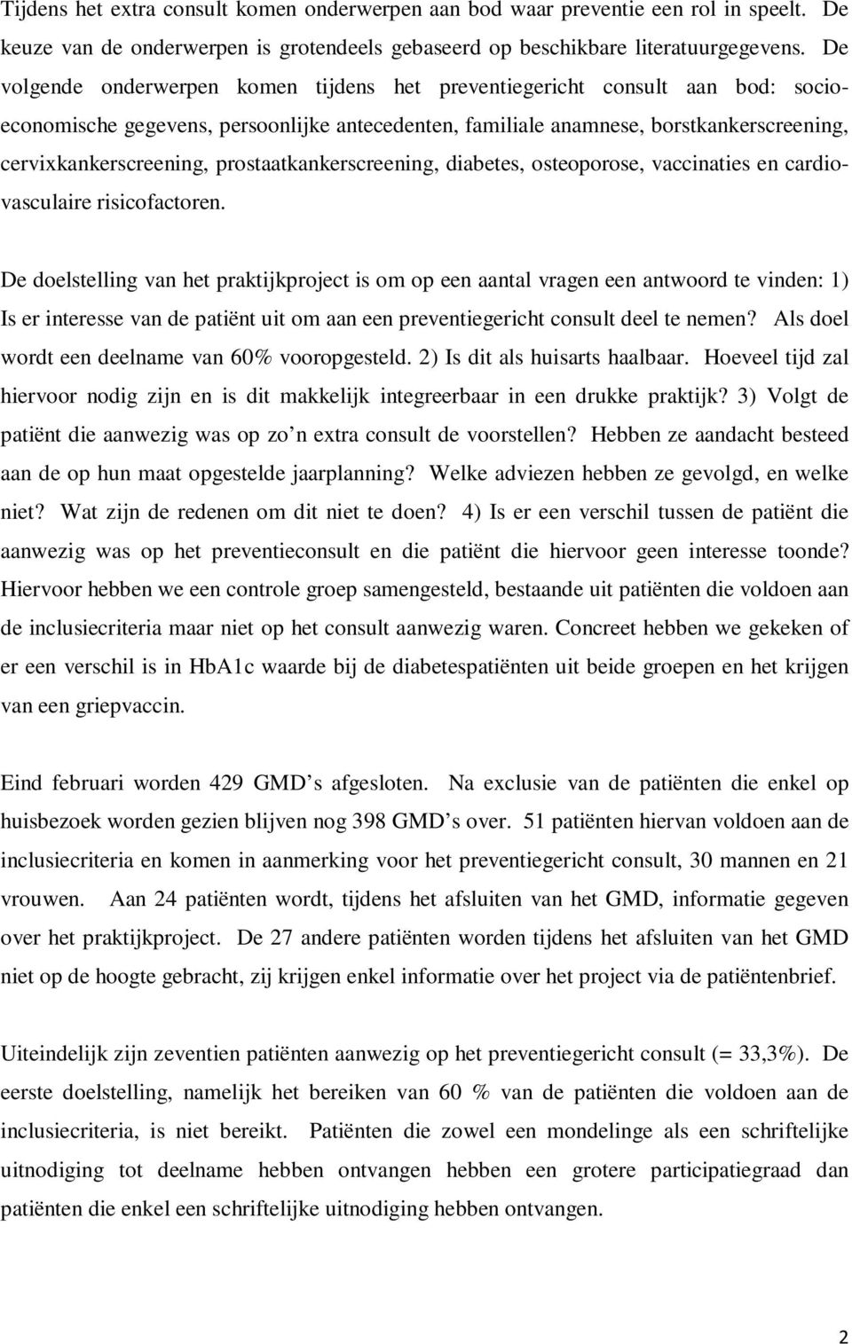 prostaatkankerscreening, diabetes, osteoporose, vaccinaties en cardiovasculaire risicofactoren.