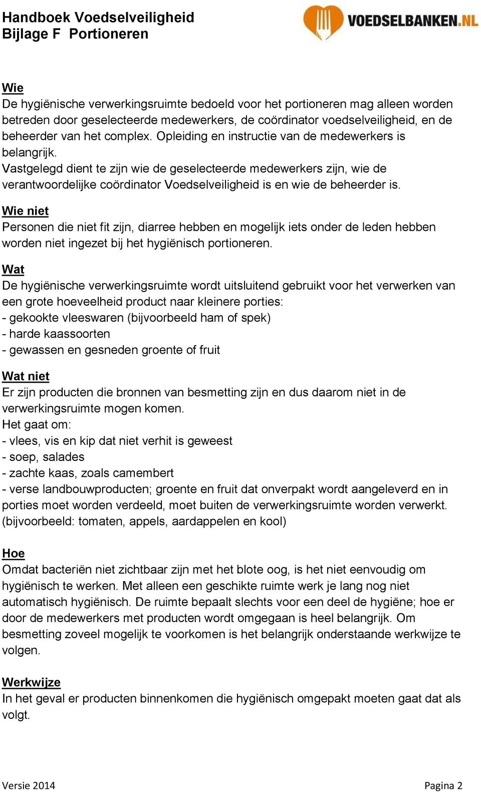 Vastgelegd dient te zijn wie de geselecteerde medewerkers zijn, wie de verantwoordelijke coördinator Voedselveiligheid is en wie de beheerder is.