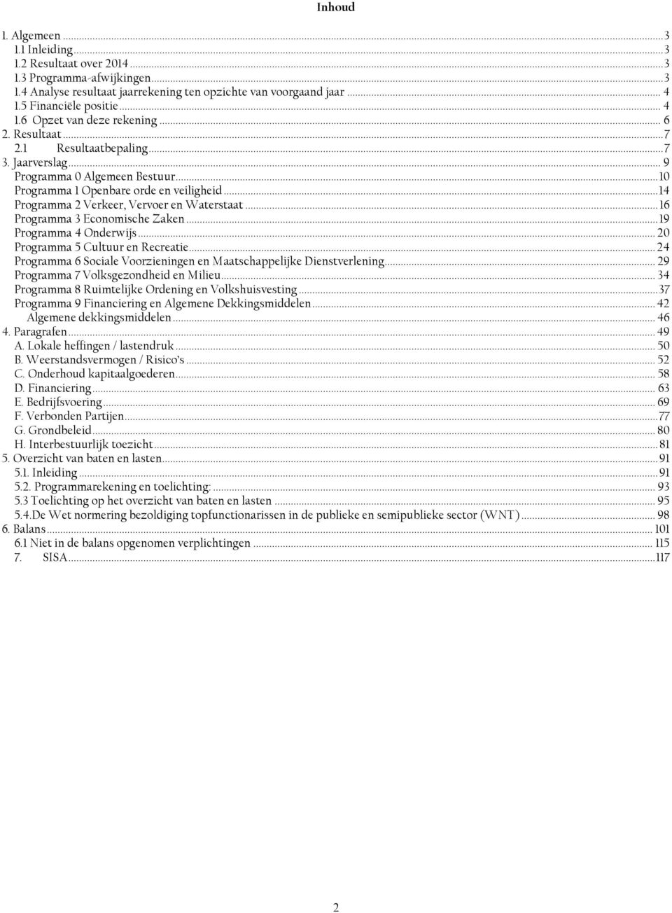 .. 14 Programma 2 Verkeer, Vervoer en Waterstaat... 16 Programma 3 Economische Zaken... 19 Programma 4 Onderwijs... 20 Programma 5 Cultuur en Recreatie.