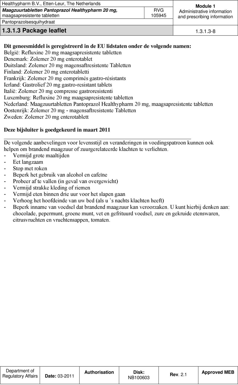 compresse gastroresistenti Luxemburg: Refluxine 20 mg Nederland: Oostenrijk: Zolemer 20 mg - magensaftresistente Tabletten Zweden: Zolemer 20 mg enterotablett Deze bijsluiter is goedgekeurd in maart