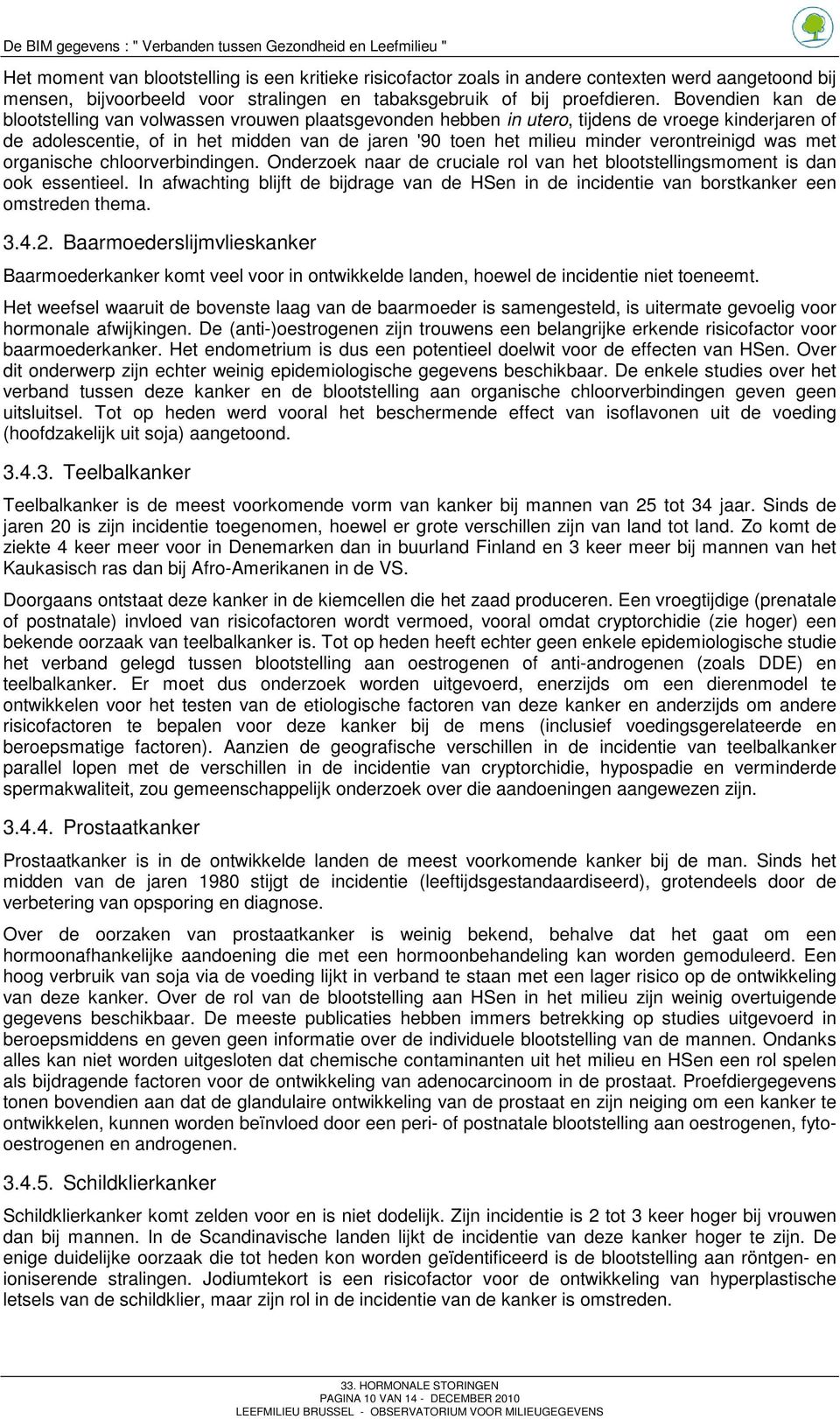 verontreinigd was met organische chloorverbindingen. Onderzoek naar de cruciale rol van het blootstellingsmoment is dan ook essentieel.