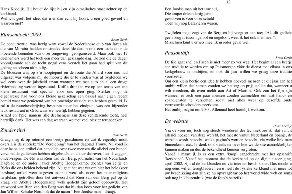 Bram Gerth De concurrentie was hevig want zowel de Nederlandse club van Javea als die van Moraira hadden omstreeks dezelfde datum ook een tocht door de bloeiende beemden van onze omgeving